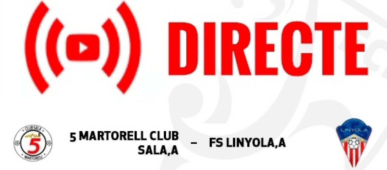 L’LCFS en directe: Sala 5 Martorell – FS Linyola
